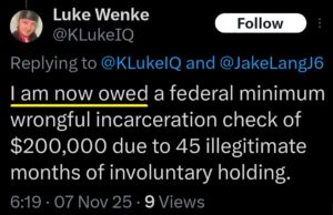 screenshot of a december 2025 luke wenke x/twitter post saying he's owed for wrongful incarceration